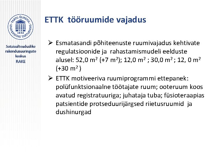 ETTK tööruumide vajadus Ø Esmatasandi põhiteenuste ruumivajadus kehtivate regulatsioonide ja rahastamismudeli eelduste alusel: 52,