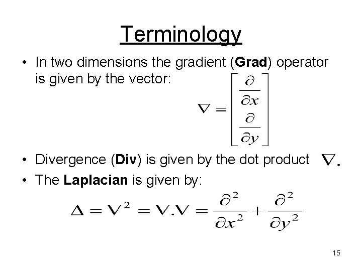 Terminology • In two dimensions the gradient (Grad) operator is given by the vector: Terminology • In two dimensions the gradient (Grad) operator is given by the vector: