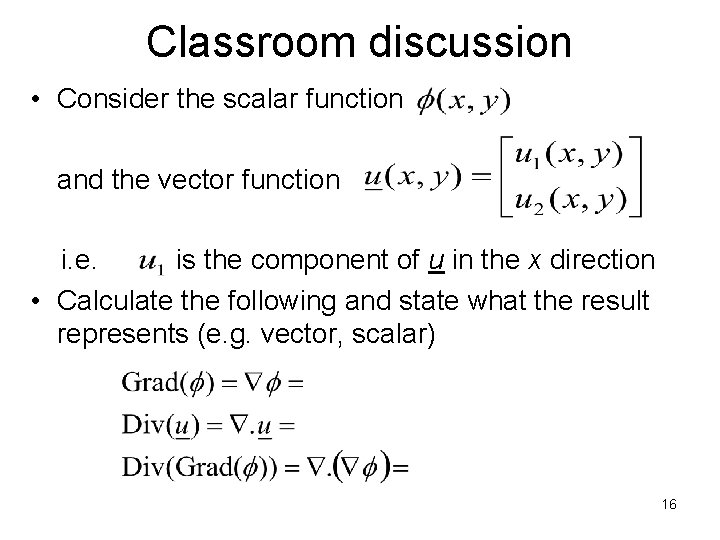 Classroom discussion • Consider the scalar function and the vector function i. e. is Classroom discussion • Consider the scalar function and the vector function i. e. is