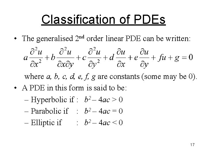 Classification of PDEs • The generalised 2 nd order linear PDE can be written: Classification of PDEs • The generalised 2 nd order linear PDE can be written: