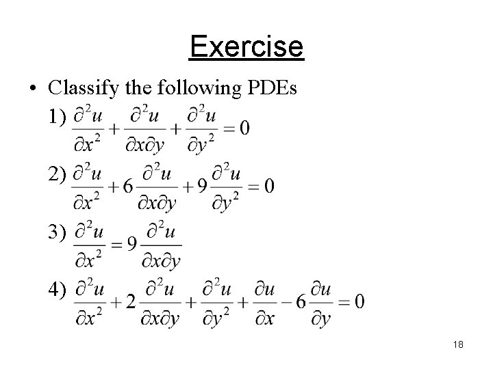 Exercise • Classify the following PDEs 1) 2) 3) 4) 18 Exercise • Classify the following PDEs 1) 2) 3) 4) 18