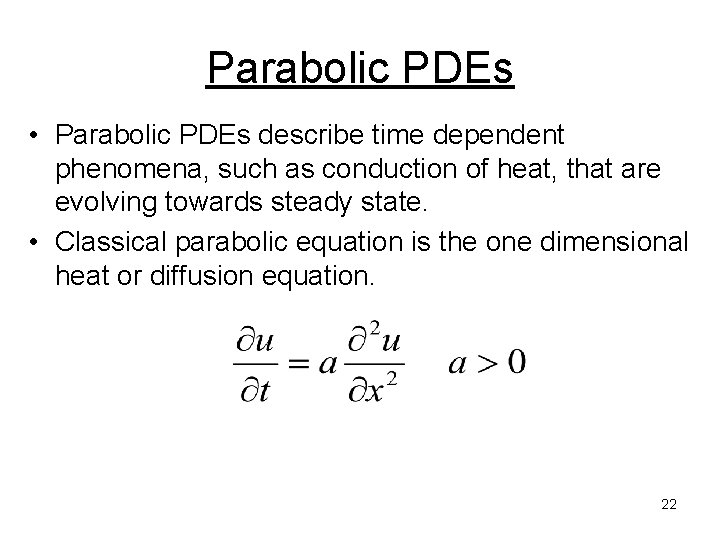 Parabolic PDEs • Parabolic PDEs describe time dependent phenomena, such as conduction of heat, Parabolic PDEs • Parabolic PDEs describe time dependent phenomena, such as conduction of heat,