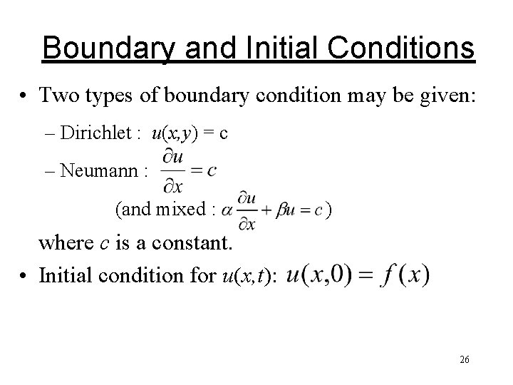Boundary and Initial Conditions • Two types of boundary condition may be given: – Boundary and Initial Conditions • Two types of boundary condition may be given: –