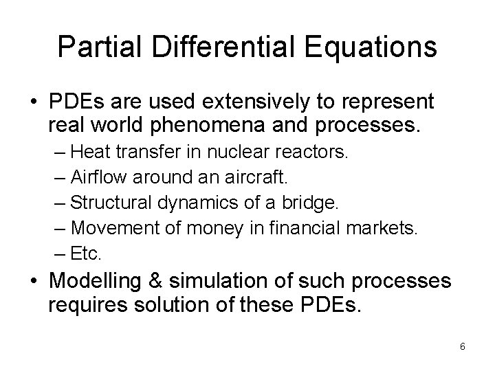 Partial Differential Equations • PDEs are used extensively to represent real world phenomena and Partial Differential Equations • PDEs are used extensively to represent real world phenomena and