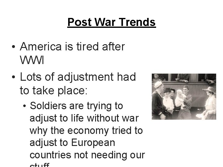 Post War Trends • America is tired after WWI • Lots of adjustment had