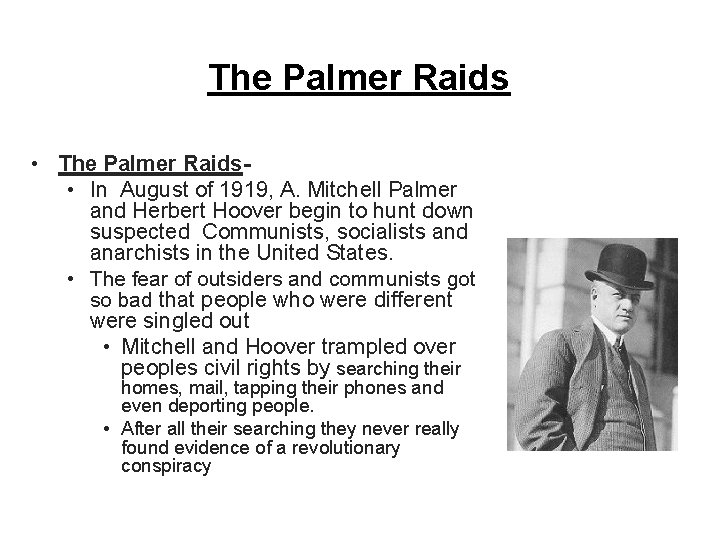 The Palmer Raids • In August of 1919, A. Mitchell Palmer and Herbert Hoover