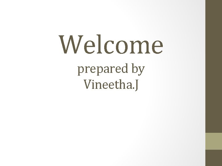 Welcome prepared by Vineetha. J 