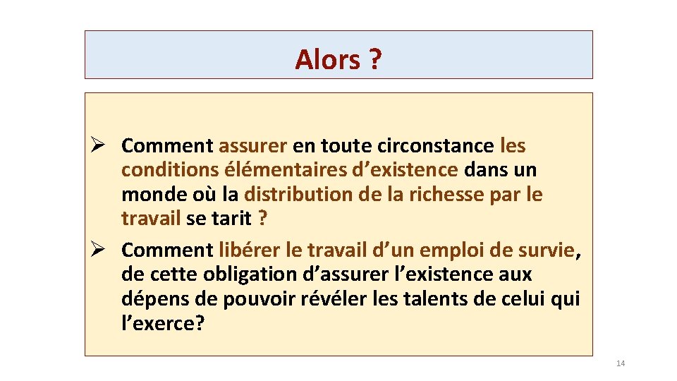 Alors ? Ø Comment assurer en toute circonstance les conditions élémentaires d’existence dans un