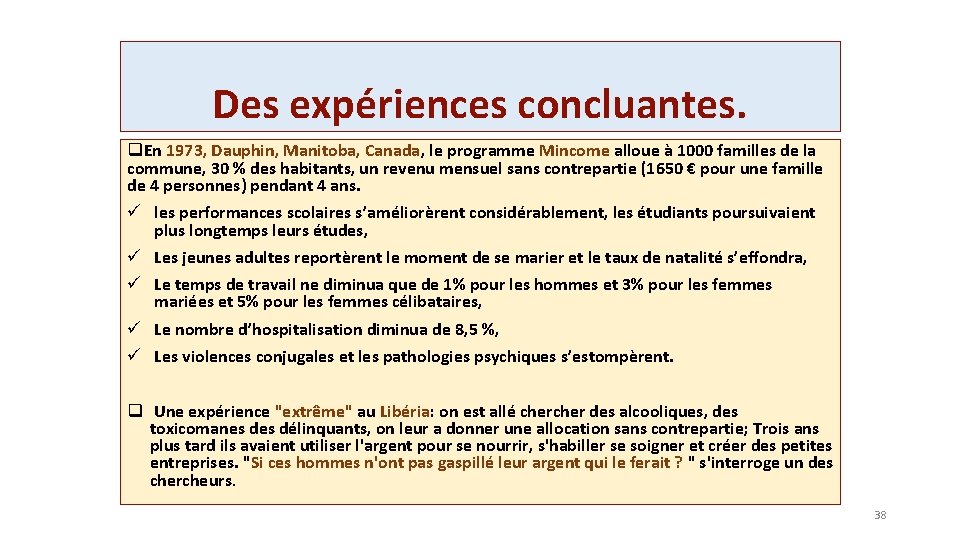 Des expériences concluantes. q. En 1973, Dauphin, Manitoba, Canada, le programme Mincome alloue à