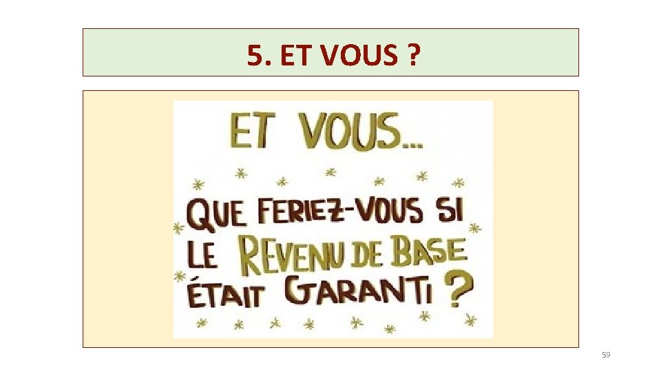 5. ET VOUS ? 59 