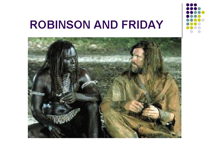 ROBINSON AND FRIDAY 