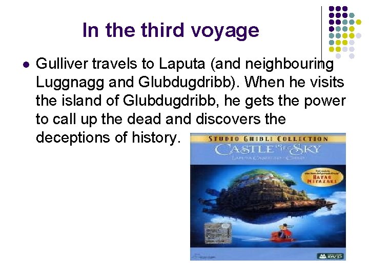 In the third voyage l Gulliver travels to Laputa (and neighbouring Luggnagg and Glubdugdribb).