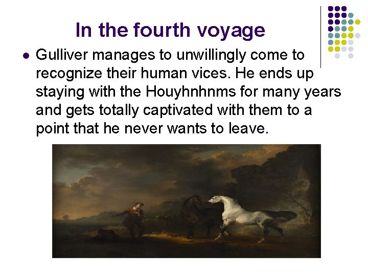 In the fourth voyage l Gulliver manages to unwillingly come to recognize their human