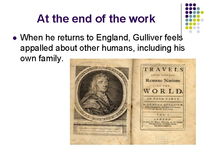At the end of the work l When he returns to England, Gulliver feels