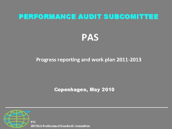 PERFORMANCE AUDIT SUBCOMITTEE PAS Progress reporting and work plan 2011 -2013 Copenhagen, May 2010