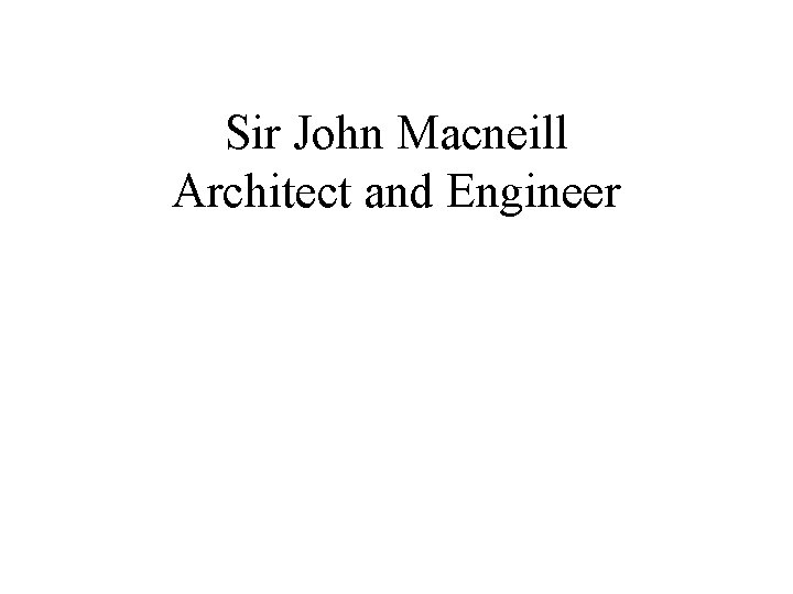 Sir John Macneill Architect and Engineer 