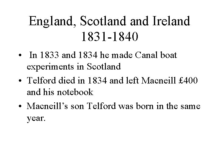 England, Scotland Ireland 1831 -1840 • In 1833 and 1834 he made Canal boat