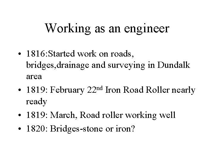 Working as an engineer • 1816: Started work on roads, bridges, drainage and surveying