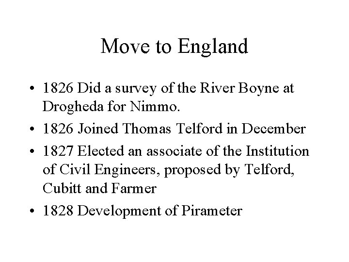 Move to England • 1826 Did a survey of the River Boyne at Drogheda