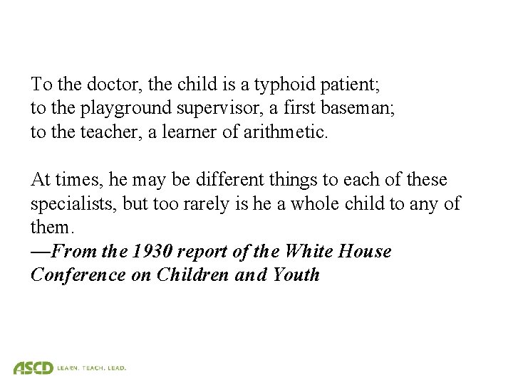 To the doctor, the child is a typhoid patient; to the playground supervisor, a