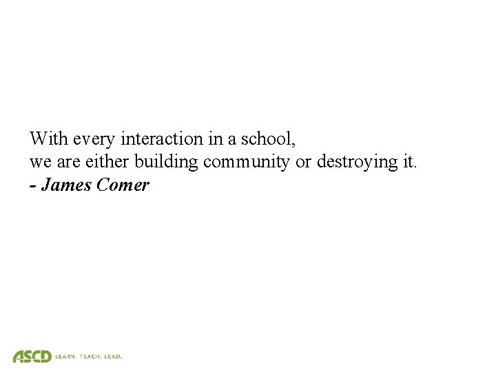 With every interaction in a school, we are either building community or destroying it.