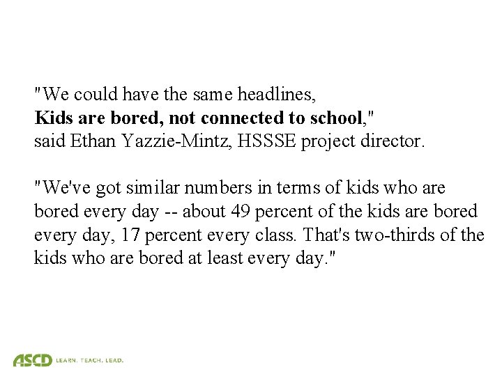 "We could have the same headlines, Kids are bored, not connected to school, "