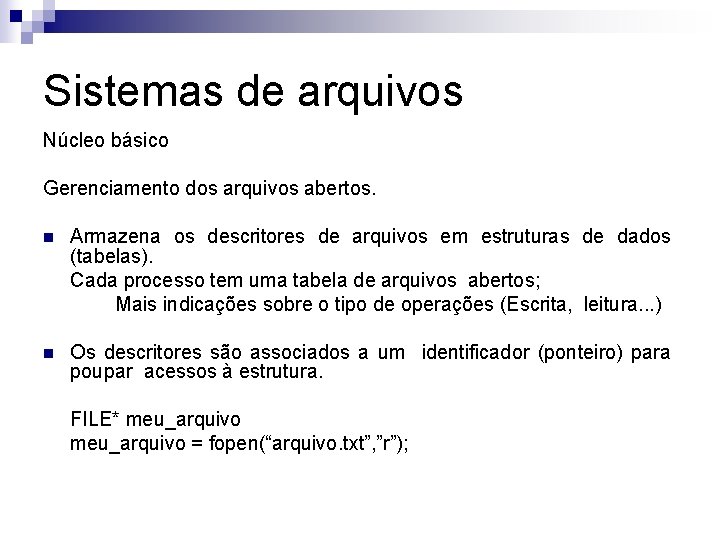 Sistemas de arquivos Núcleo básico Gerenciamento dos arquivos abertos. n Armazena os descritores de