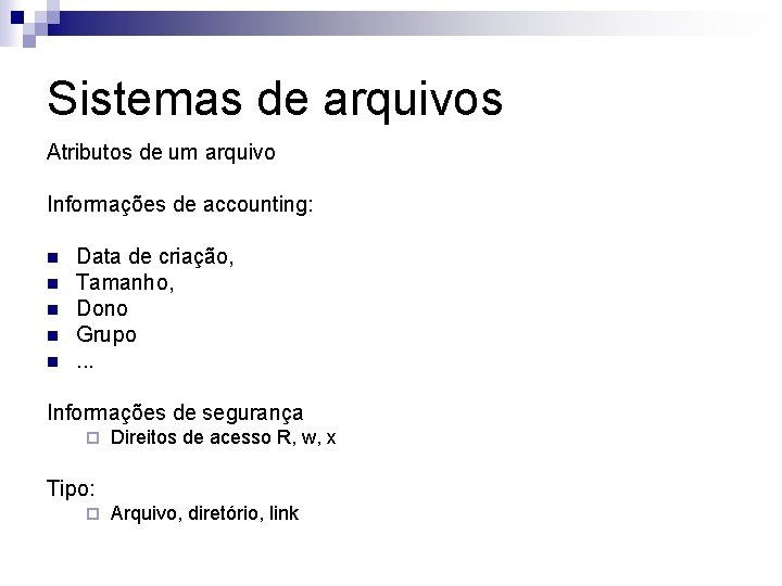 Sistemas de arquivos Atributos de um arquivo Informações de accounting: n n n Data