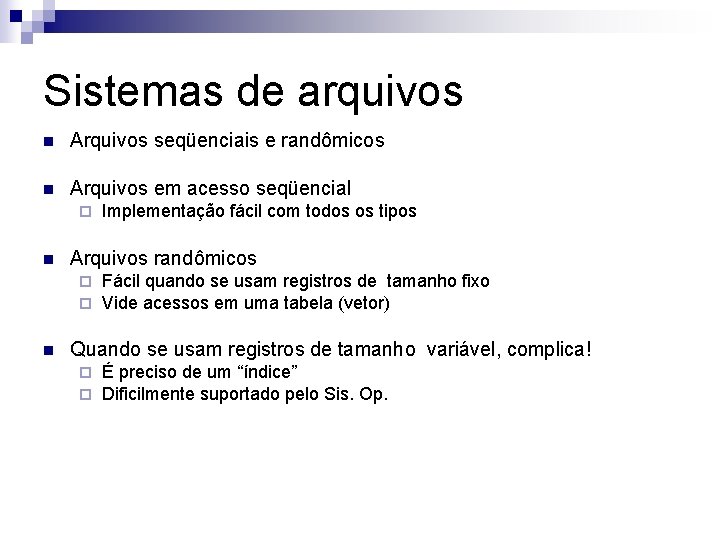 Sistemas de arquivos n Arquivos seqüenciais e randômicos n Arquivos em acesso seqüencial ¨