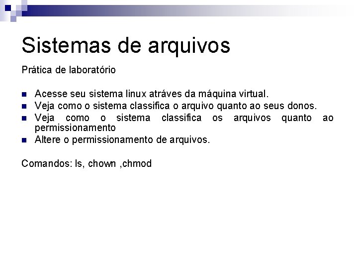 Sistemas de arquivos Prática de laboratório n n Acesse seu sistema linux atráves da