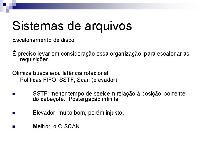 Sistemas de arquivos Escalonamento de disco É preciso levar em consideração essa organização para