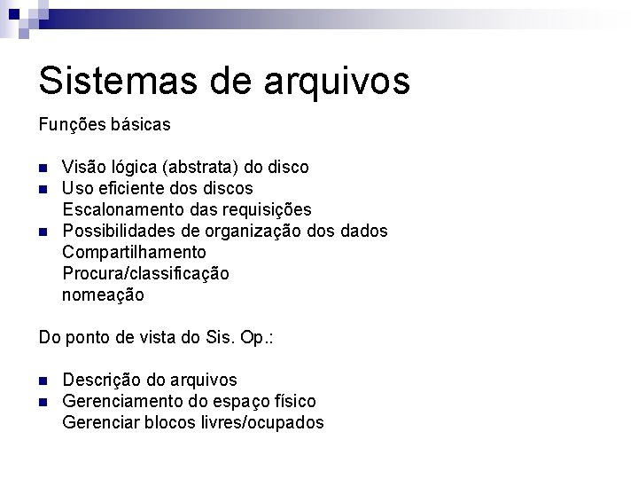 Sistemas de arquivos Funções básicas n n n Visão lógica (abstrata) do disco Uso