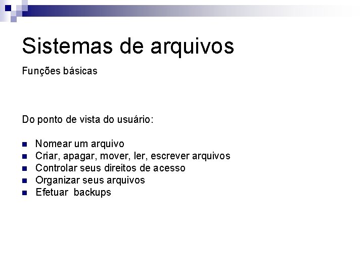 Sistemas de arquivos Funções básicas Do ponto de vista do usuário: n n n