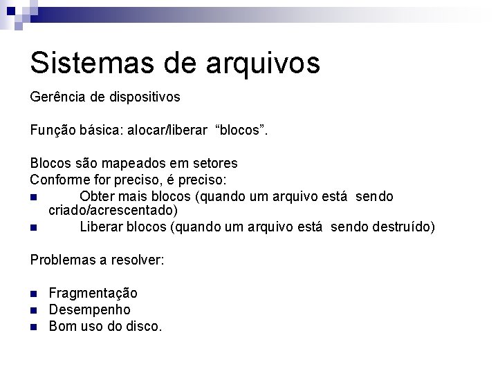 Sistemas de arquivos Gerência de dispositivos Função básica: alocar/liberar “blocos”. Blocos são mapeados em