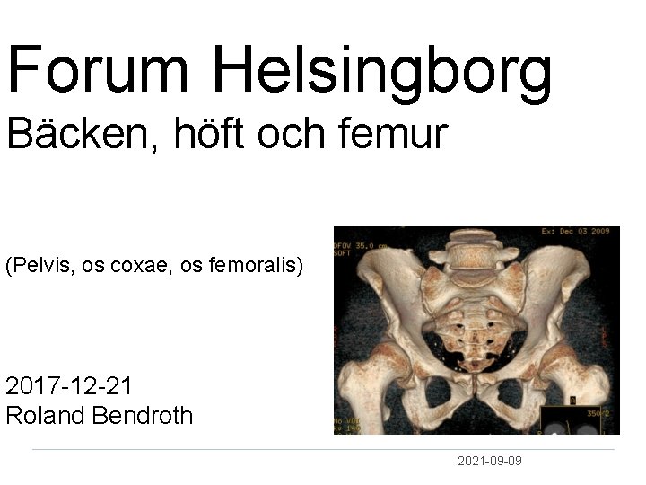 Forum Helsingborg Bäcken, höft och femur (Pelvis, os coxae, os femoralis) 2017 12 21