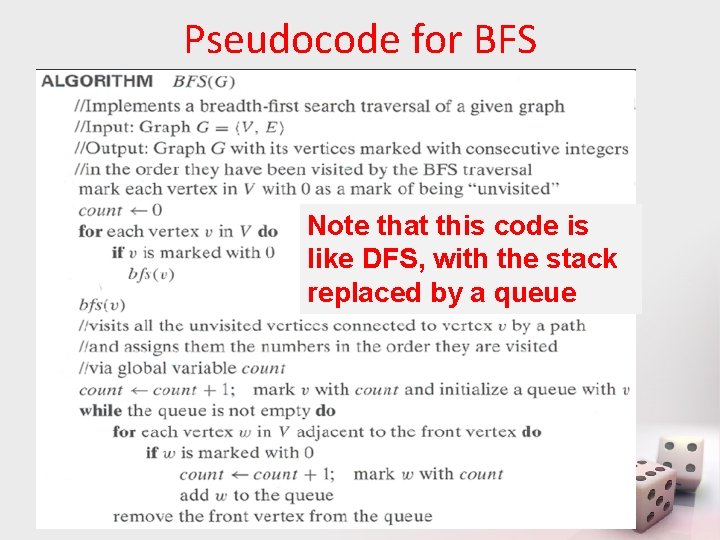 Pseudocode for BFS Note that this code is like DFS, with the stack replaced