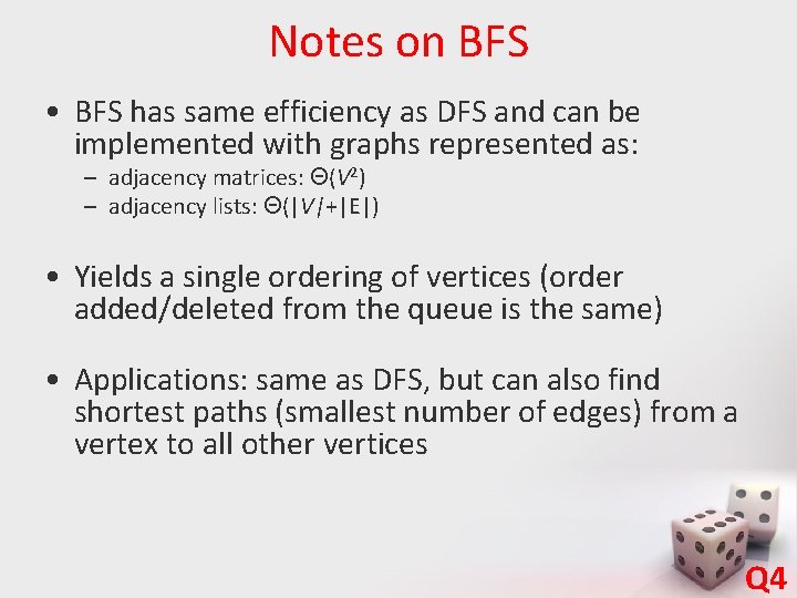 Notes on BFS • BFS has same efficiency as DFS and can be implemented