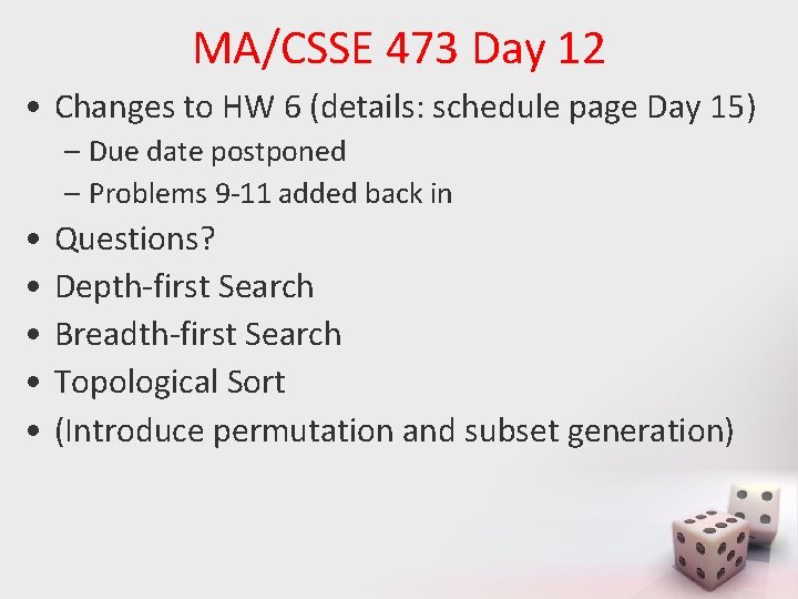MA/CSSE 473 Day 12 • Changes to HW 6 (details: schedule page Day 15)