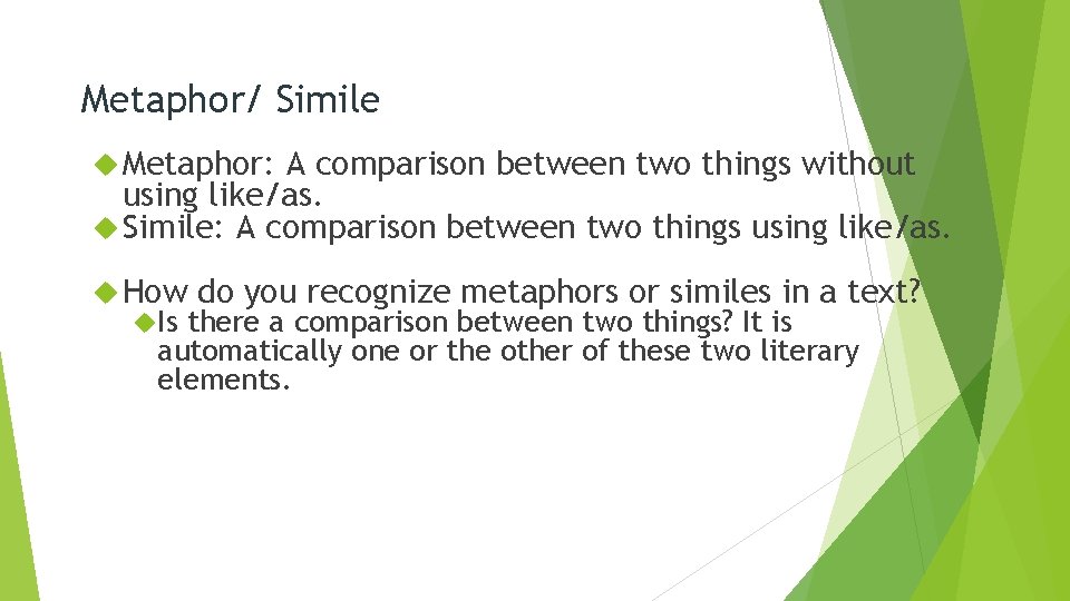 Metaphor/ Simile Metaphor: A comparison between two things without using like/as. Simile: A comparison Metaphor/ Simile Metaphor: A comparison between two things without using like/as. Simile: A comparison