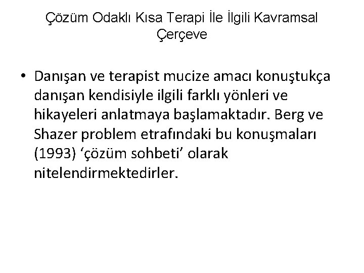 Çözüm Odaklı Kısa Terapi İle İlgili Kavramsal Çerçeve • Danışan ve terapist mucize amacı