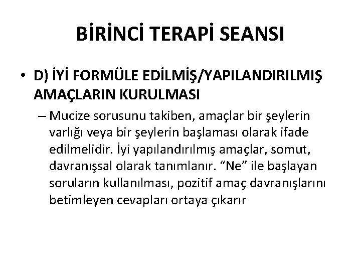 BİRİNCİ TERAPİ SEANSI • D) İYİ FORMÜLE EDİLMİŞ/YAPILANDIRILMIŞ AMAÇLARIN KURULMASI – Mucize sorusunu takiben,