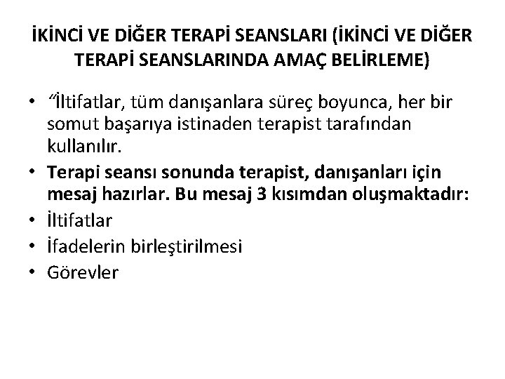 İKİNCİ VE DİĞER TERAPİ SEANSLARI (İKİNCİ VE DİĞER TERAPİ SEANSLARINDA AMAÇ BELİRLEME) • “İltifatlar,