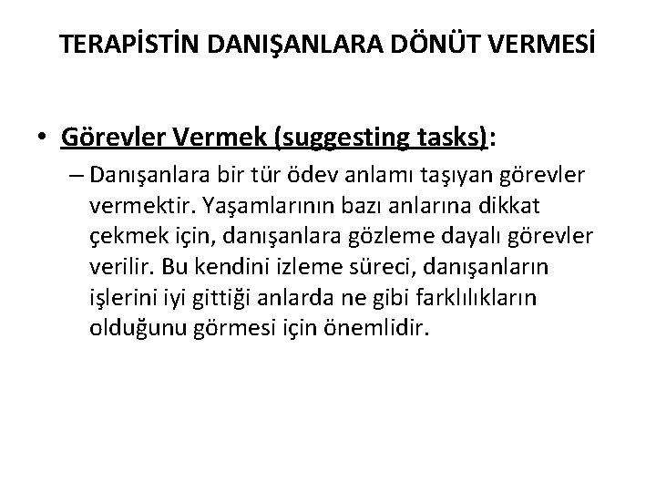 TERAPİSTİN DANIŞANLARA DÖNÜT VERMESİ • Görevler Vermek (suggesting tasks): – Danışanlara bir tür ödev