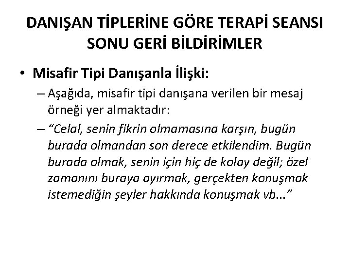 DANIŞAN TİPLERİNE GÖRE TERAPİ SEANSI SONU GERİ BİLDİRİMLER • Misafir Tipi Danışanla İlişki: –