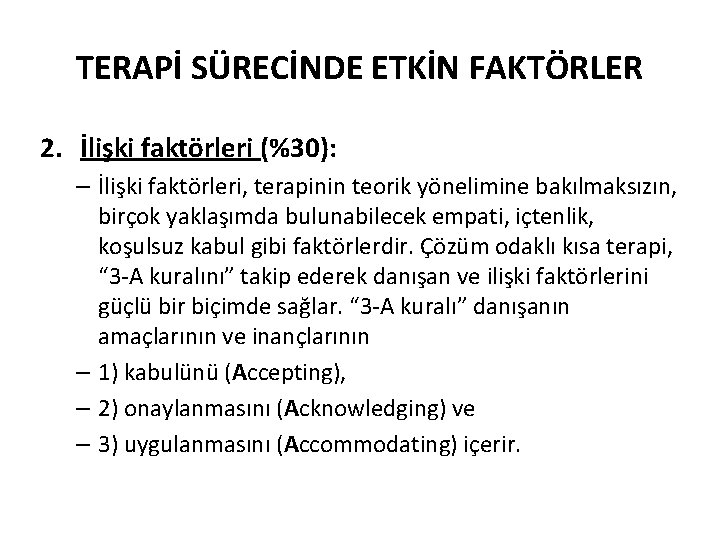 TERAPİ SÜRECİNDE ETKİN FAKTÖRLER 2. İlişki faktörleri (%30): – İlişki faktörleri, terapinin teorik yönelimine