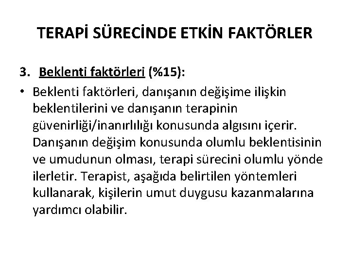 TERAPİ SÜRECİNDE ETKİN FAKTÖRLER 3. Beklenti faktörleri (%15): • Beklenti faktörleri, danışanın değişime ilişkin