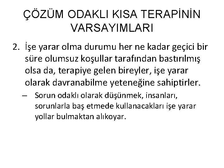 ÇÖZÜM ODAKLI KISA TERAPİNİN VARSAYIMLARI 2. İşe yarar olma durumu her ne kadar geçici