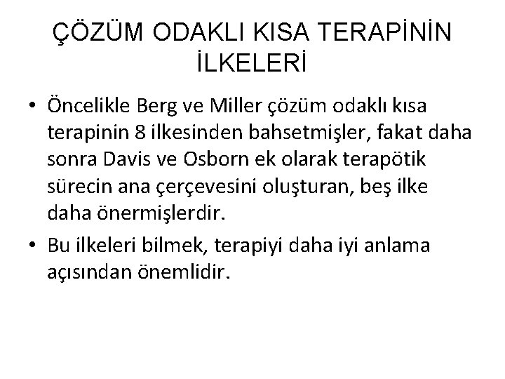 ÇÖZÜM ODAKLI KISA TERAPİNİN İLKELERİ • Öncelikle Berg ve Miller çözüm odaklı kısa terapinin