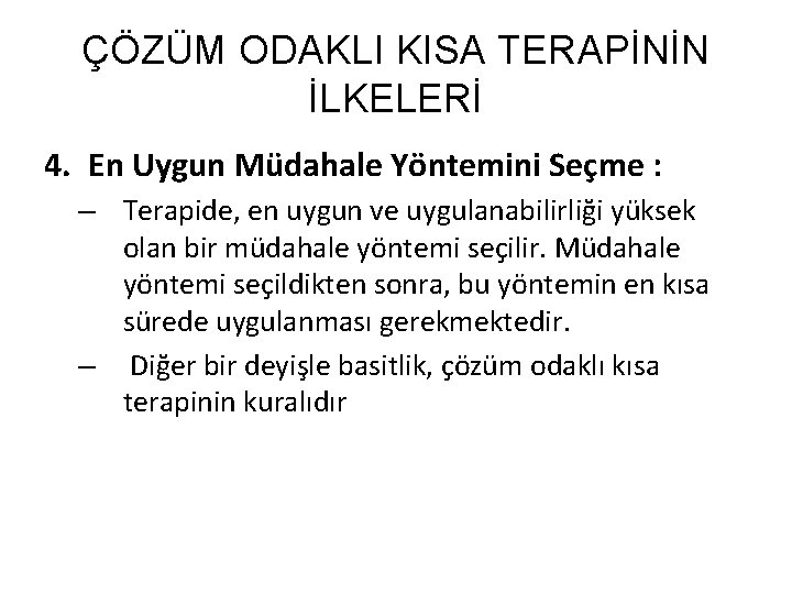 ÇÖZÜM ODAKLI KISA TERAPİNİN İLKELERİ 4. En Uygun Müdahale Yöntemini Seçme : – Terapide,