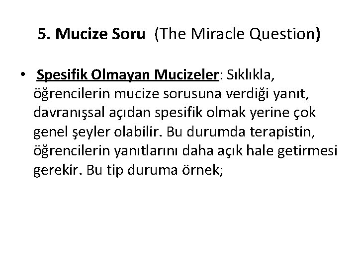 5. Mucize Soru (The Miracle Question) • Spesifik Olmayan Mucizeler: Sıklıkla, öğrencilerin mucize sorusuna